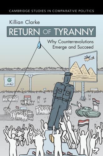 Return of Tyranny: Why Counterrevolutions Emerge and Succeed  by Killian Clarke (Georgetown University, Washington DC) at Abbey's Bookshop, 