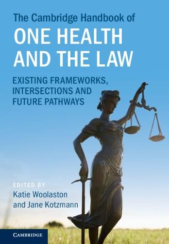 The Cambridge Handbook of One Health and the Law: Existing Frameworks, Intersections and Future Pathways  by Katie Woolaston (Griffith University, Queensland) at Abbey's Bookshop, 