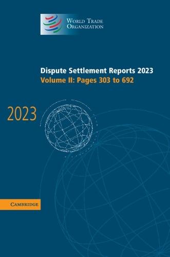 Dispute Settlement Reports 2023: Volume 2, Pages 303-692  by World Trade Organisation at Abbey's Bookshop, 