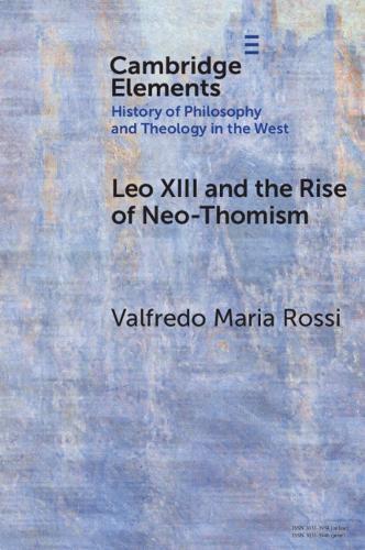 Leo XIII and the Rise of Neo-Thomism  by Valfredo Maria Rossi (Italian Ministry of Culture) at Abbey's Bookshop, 