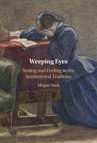 Weeping Eyes: Seeing and Feeling in the Sentimental Tradition