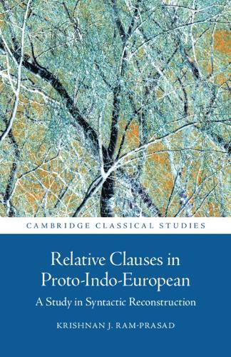 Relative Clauses in Proto-Indo-European: A Study in Syntactic Reconstruction  by Krishnan J. Ram-Prasad (Radley College) at Abbey's Bookshop, 