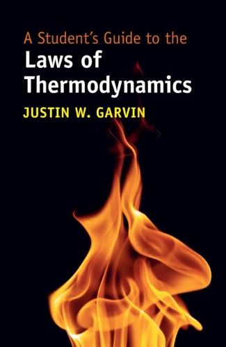 A Student's Guide to the Laws of Thermodynamics  by Justin W. Garvin (University of Iowa) at Abbey's Bookshop, 