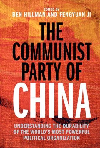 The Communist Party of China: Understanding the Durability of the World's Most Powerful Political Organization  by Ben Hillman (Australian National University, Canberra) at Abbey's Bookshop, 