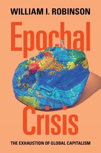 Epochal Crisis: The Exhaustion of Global Capitalism  by William I. Robinson (University of California, Santa Barbara) at Abbey's Bookshop, 