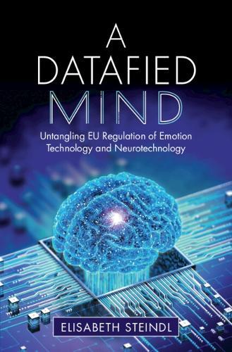 A Datafied Mind: Untangling EU Regulation of Emotion Technology and Neurotechnology  by Elisabeth Steindl at Abbey's Bookshop, 