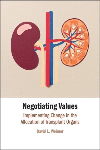 Negotiating Values: Implementing Change in the Allocation of Transplant Organs  by David  L. Weimer (University of Wisconsin, Madison) at Abbey's Bookshop, 