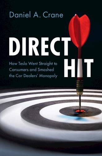 Direct Hit: How Tesla Went Straight to Consumers and Smashed the Car Dealers' Monopoly  by Daniel A. Crane (University of Michigan Law School) at Abbey's Bookshop, 
