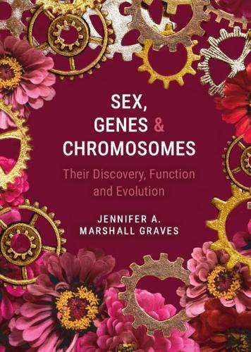 Sex, Genes and Chromosomes: Their Discovery, Function and Evolution  by Jennifer A. Marshall Graves (La Trobe University, Victoria) at Abbey's Bookshop, 