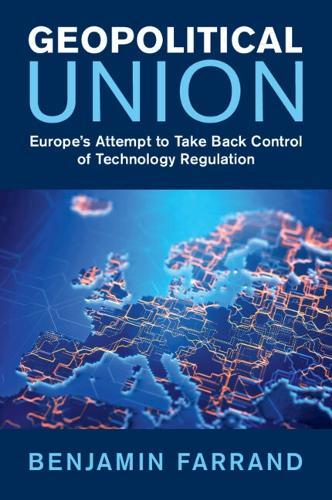 Geopolitical Union: Europe's Attempt to Take Back Control of Technology Regulation  by Benjamin Farrand (Newcastle University) at Abbey's Bookshop, 