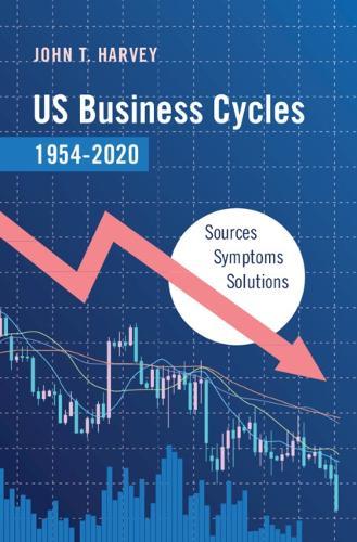 US Business Cycles 1954–2020: Sources, Symptoms, Solutions  by John T. Harvey (Texas Christian University) at Abbey's Bookshop, 