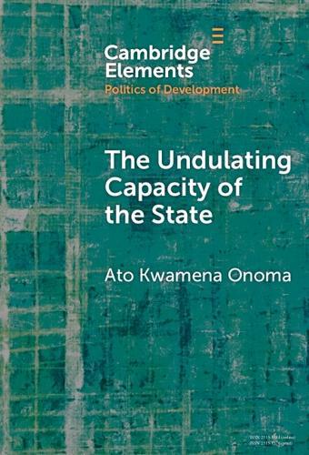 The Undulating Capacity of the State: Autochthony and Infrastructure Development in African Cities  by Ato Kwamena Onoma (University of Toronto) at Abbey's Bookshop, 