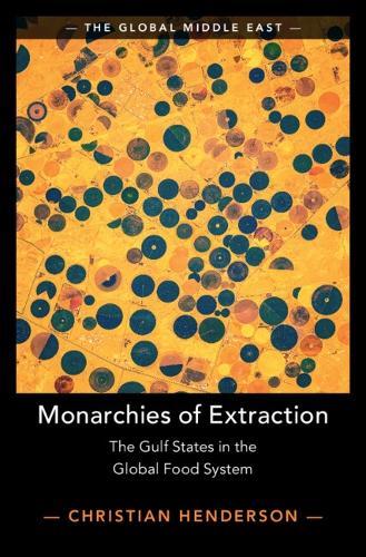 Monarchies of Extraction: The Gulf States in the Global Food System  by Christian Henderson (Universiteit Leiden) at Abbey's Bookshop, 