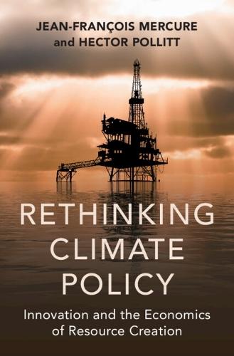 Rethinking Climate Policy: Innovation and the Economics of Resource Creation  by Jean-François Mercure (University of Exeter) at Abbey's Bookshop, 