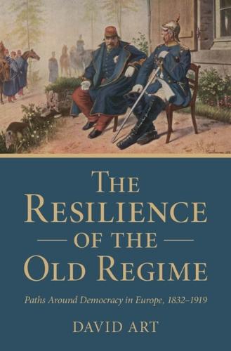 The Resilience of the Old Regime: Paths Around Democracy in Europe, 1832–1919