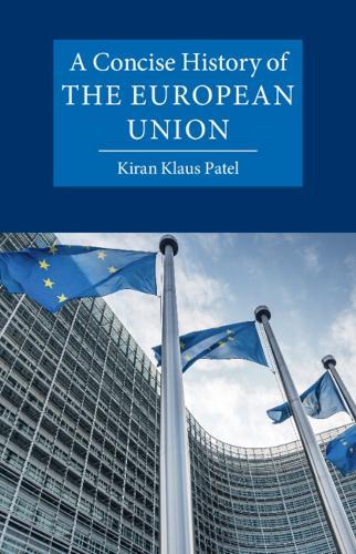 A Concise History of the European Union  by Kiran Klaus Patel (Ludwig-Maximilians-Universität München) at Abbey's Bookshop, 
