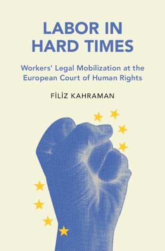 Labor in Hard Times: Workers' Legal Mobilization at the European Court of Human Rights