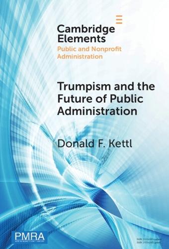 Trumpism and the Future of Public Administration  by Donald F. Kettl (University of Maryland School of Public Policy) at Abbey's Bookshop, 