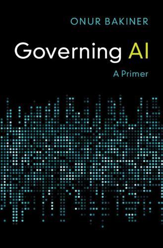 Governing AI: A Primer  by Onur Bakiner (Seattle University) at Abbey's Bookshop, 