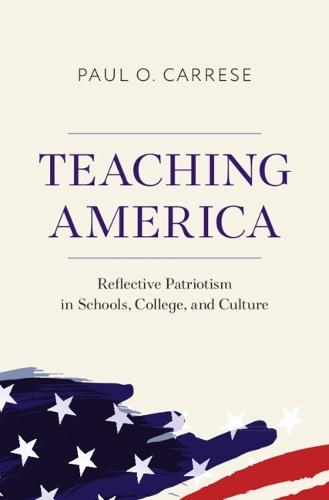 Teaching America: Reflective Patriotism in Schools, College, and Culture  by Paul O. Carrese (Arizona State University) at Abbey's Bookshop, 