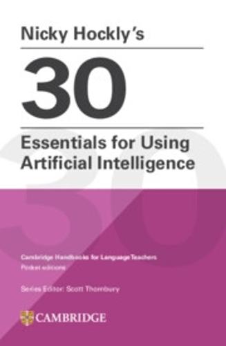 Nicky Hockly’s 30 Essentials for Using Artificial Intelligence Paperback: Cambridge Handbooks for Language Teachers Pocket Editions  by Nicky Hockly at Abbey's Bookshop, 