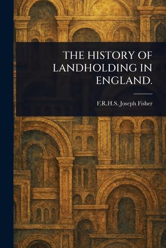 The History of Landholding in England.  by Joseph F R H S Fisher at Abbey's Bookshop, 