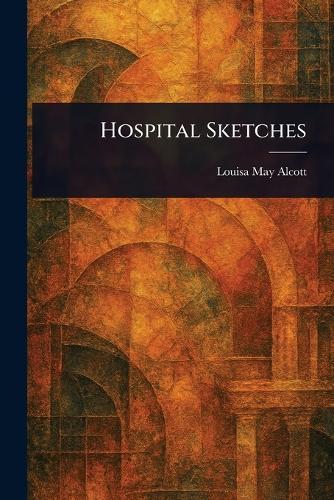 Hospital Sketches  by Louisa May Alcott at Abbey's Bookshop, 