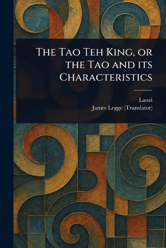 The Tao Teh King, or the Tao and Its Characteristics  by Laozi at Abbey's Bookshop, 