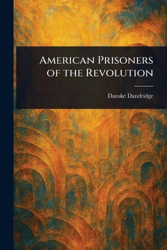 American Prisoners of the Revolution  by Danske Dandridge at Abbey's Bookshop, 