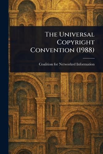 The Universal Copyright Convention (1988)  by Coalition For Networked Information at Abbey's Bookshop, 