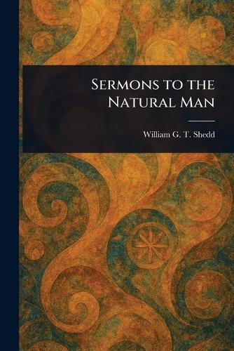 Sermons to the Natural Man  by William G T (William Greenough Shedd at Abbey's Bookshop, 