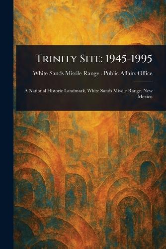 Trinity Site: 1945-1995  by White Sands Missile Range P Office at Abbey's Bookshop, 