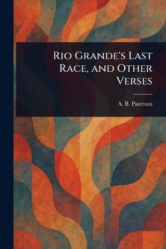 Rio Grande's Last Race, and Other Verses  by Andrew Barton Paterson at Abbey's Bookshop, 