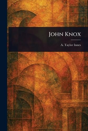 John Knox  by A Taylor (Alexander Taylor) Innes at Abbey's Bookshop, 
