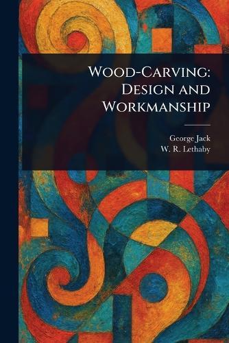 Wood-Carving: Design and Workmanship  by George Jack at Abbey's Bookshop, 