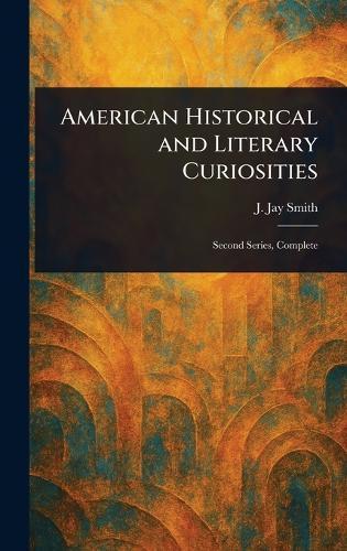 American Historical and Literary Curiosities  by J Jay (John Jay) Smith at Abbey's Bookshop, 