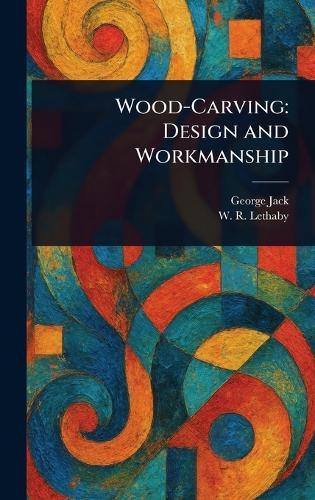 Wood-Carving: Design and Workmanship  by George Jack at Abbey's Bookshop, 