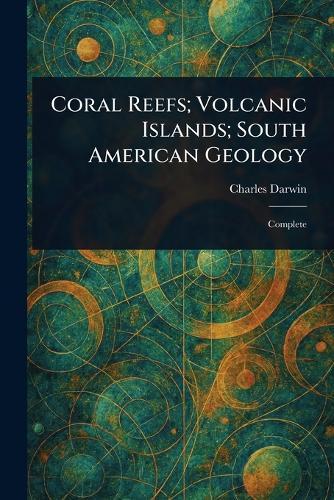 Coral Reefs; Volcanic Islands; South American Geology  by Charles Darwin at Abbey's Bookshop, 