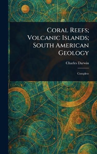 Coral Reefs; Volcanic Islands; South American Geology  by Charles Darwin at Abbey's Bookshop, 
