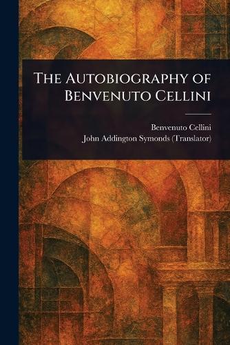 The Autobiography of Benvenuto Cellini  by Benvenuto Cellini at Abbey's Bookshop, 