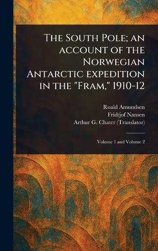 The South Pole; an Account of the Norwegian Antarctic Expedition in the ""Fram,"" 1910-12  by Roald Amundsen at Abbey's Bookshop, 