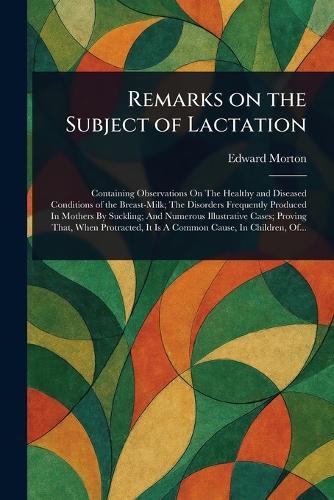 Remarks on the Subject of Lactation  by Edward Morton at Abbey's Bookshop, 