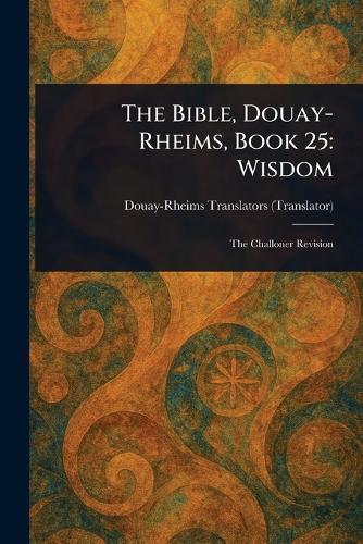 The Bible, Douay-Rheims, Book 25: Wisdom  by Douay-Rheims at Abbey's Bookshop, 