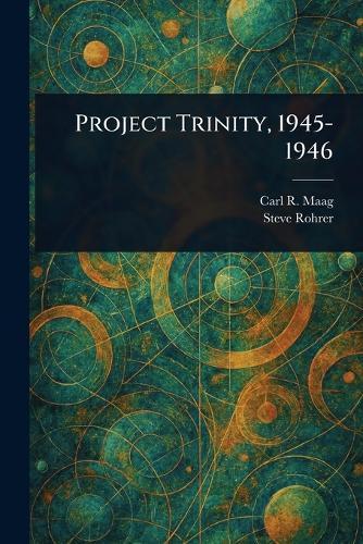 Project Trinity, 1945-1946  by Carl R Maag at Abbey's Bookshop, 