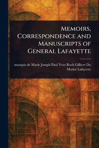 Memoirs, Correspondence and Manuscripts of General Lafayette  by Marie Joseph Paul Yves Roc Lafayette at Abbey's Bookshop, 