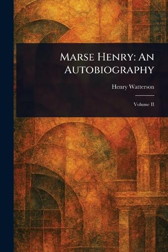 Marse Henry: An Autobiography  by Henry Watterson at Abbey's Bookshop, 