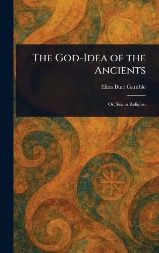 The God-Idea of the Ancients  by Eliza Burt Gamble at Abbey's Bookshop, 