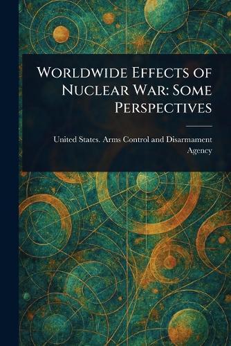 Worldwide Effects of Nuclear War: Some Perspectives  by United States Arms Control and Agency at Abbey's Bookshop, 