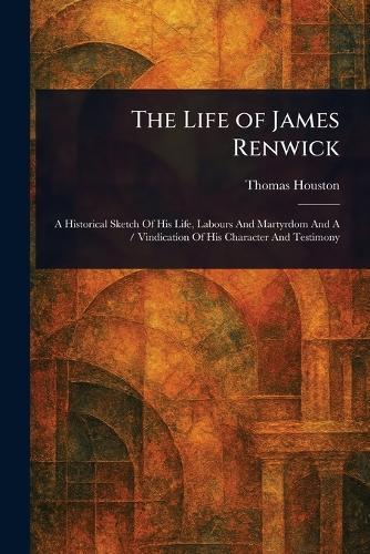 The Life of James Renwick  by Thomas Houston at Abbey's Bookshop, 