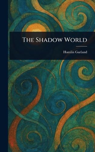 The Shadow World  by Hamlin Garland at Abbey's Bookshop, 